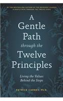 Gentle Path Through the Twelve Principles: Living the Values Behind the Steps