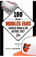 100 Things Orioles Fans Should Know & Do Before They Die