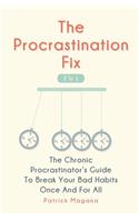 Procrastination Fix 2 In 1: The Chronic Procrastinator's Guide To Break Your Bad Habits Once And For All