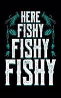 Here Fishy Fishy Fishy