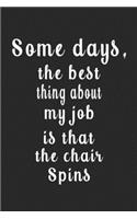 Some days, the best thing about my job is that the chair spins (Quote Journal, Funny Book of Quotes, Coffee Table Books)