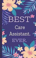 Care Assistant. Best Ever.: Lined Journal, 100 Pages, 6 x 9, Blank Journal To Write In, Gift for Co-Workers, Colleagues, Boss, Friends or Family Gift Flower Cover