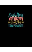 Don't Mess With Me I Get Paid To Stab People With Sharp Objects