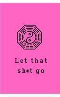 Let That Sh*t Go