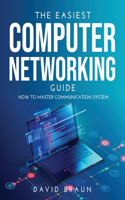 The Easiest Computer Networking Guide: How to master communication system