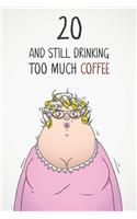 20 & Still Drinking Too Much Coffee: Funny Women's 20th Birthday 122 Page Diary Journal Notebook Gift For Coffee Lovers