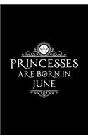 Princesses Are Born In June: Notebook Gift for Women, Unique Journal to Write In