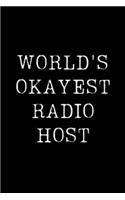 World's Okayest Radio Host: Blank Lined Journal For Taking Notes, Journaling, Funny Gift, Gag Gift For Coworker or Family Member