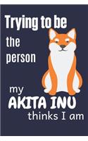 Trying to be the person my Akita Inu thinks I am