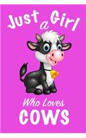 Just A Girl Who Loves Cows: Girls Journal, notebook for girls, funny gift for girlfriend, funny gift for girls