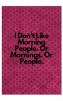 I Don't Like Morning People. Or Mornings. Or People.