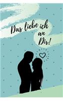 Das Liebe Ich an Dir!: A5 Notizbuch Ausfüllbuch für deinen Partner - Geschenke Liebe - Pärchen Buch - Liebeserklärung zum Selbstgestalten - Gründe warum ich dich liebe - L