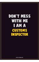 Don't Mess With Me, I Am A Customs Inspector