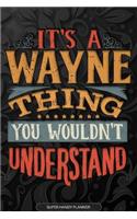 Its A Wayne Thing You Wouldnt Understand: Wayne Name Planner With Notebook Journal Calendar Personal Goals Password Manager & Much More, Perfect Gift For Wayne