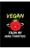 Vegan From My Head Tomatoes: Blank Lined Notebook Journal for Work, School, Office - 6x9 110 page