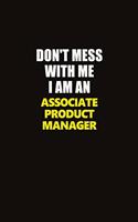 Don't Mess With Me I Am An Associate Product Manager: Career journal, notebook and writing journal for encouraging men, women and kids. A framework for building your career.