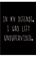 In my defense, I was left unsupervised: Food Journal - Track your Meals - Eat clean and fit - Breakfast Lunch Diner Snacks - Time Items Serving Cals Sugar Protein Fiber Carbs Fat - 110 pag