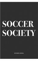 Soccer Society: A 6x9 Inch Diary Notebook Journal With A Bold Text Font Slogan On A Matte Cover and 120 Blank Lined Pages Makes A Great Alternative To A Card