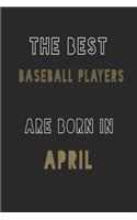 The Best Baseball players are Born in April journal: 6*9 Lined Diary Notebook, Journal or Planner and Gift with 120 pages