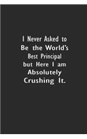 I Never Asked To Be The World's Best Principal But Here I Am Absolutely Crushing It