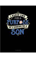 I Asked God For A Purpose He's Sending Me A Son: 5 Column Ledger(1836 5 Column Ledger)