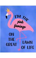 I'm The Pink Flamingo On The Great Lawn Of Life: Cute Flamingo with funny saying/quote. 120 College Lined with Margin 8.5 x 11 inch Composition/Exercise Notebook. 90 GSM Perfect Gift
