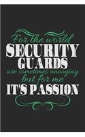 For the world security guards are sometimes annoying but for me it's passion: Notebook A5 Size, 6x9 inches, 120 dot grid dotted Pages, Security Guard Policeman Passion Saying