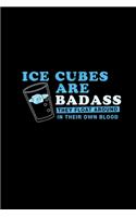Ice Cubes Are Badass