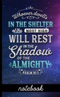 Whoever Dwells in the Shelter of the Most High Will Rest in the Shadow of the Almighty Psalm 91: 1 - Notebook: Blank Line Notebook With Bible Verse Cover Design - Great To Use As A Diary, Gratitude & Prayer Journal And More!