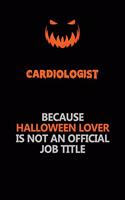 Cardiologist Because Halloween Lover Is Not An Official Job Title: Halloween Scary Pumpkin Jack O'Lantern 120 Pages 6x9 Blank Lined Paper Notebook Journal