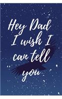 Hey Dad I wish I can Tell you