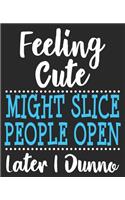 Feeling Cute Might Slice People Open Later I Dunno: Funny Math Teacher 50th Birthday Professor Husband Composition Notebook 100 Wide Ruled Pages Journal Diary