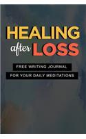 Healing After Loss: Free Writing Journal for your Daily Meditations