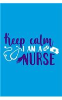 Keep Calm I Am A Nurse