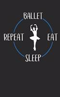 Ballet Eat Sleep Repeat: Notizbuch A5 Liniert 108 Seiten Notizheft - Geschenk für Ballerinas und Balletttänzer