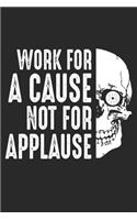 Work for a Cause not for Applause: Skull Job Worker Motivation Notebook 6x9 Inches 120 lined pages for notes Notebook 6x9 Inches - 120 lined pages for notes, drawings, formulas - Orga