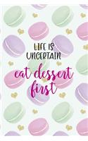 Life Is Uncertain Eat Dessert First