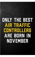 Only The Best Air Traffic Controllers Are Born In November: Air Traffic Controller Journal / November Birthday Notebook / Appreciation Gift / Card Alternative ( 6 x 9 - 120 Blank Lined Pages )