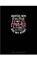 Adoptive Mom If You Think My Hands Are Full You Should See My Heart: Composition Notebook: Wide Ruled(1803 Composition Notebook: Wide Ruled)