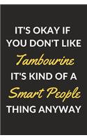 It's Okay If You Don't Like Tambourine It's Kind Of A Smart People Thing Anyway