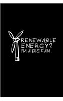 Renewable Energy? I'm a big fan: 6x9 RENEWABLE ENERGY - blank with numbers paper - notebook - notes