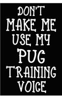 Don't make me use my Pug training voice