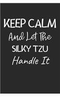 Keep Calm And Let The Silky Tzu Handle It
