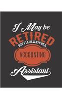 I May Be Retired But I'll Always Be a Accounting Assistant: College Ruled Lined Notebook - 120 Pages Perfect Funny Gift keepsake Journal, Diary
