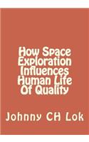 How Space Exploration Influences Human Life Of Quality