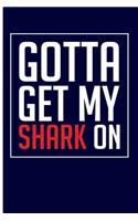Gotta Get My Shark on: Blank Lined Journal Notebook Planner - Shark Notes Shark Composition Notebook