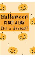 Halloween Is Not A Day It's A Season: College Ruled Lined (6 X 9) Journal Black and Orange Pattern Text Writing Notebook