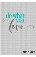 Do What You Love Daily Planner: To Do Pocket Writing Notebook Journal Notepad Notes Tracker Scheduler, For Men Women Ladies Teens Personal Goals Appointment Meals Workout Logbook, 