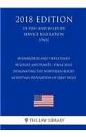 Endangered and Threatened Wildlife and Plants - Final Rule Designating the Northern Rocky Mountain Population of Gray Wolf (US Fish and Wildlife Service Regulation) (FWS) (2018 Edition)