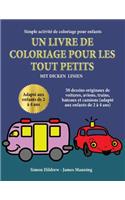Simple activité de coloriage pour enfants: Un livre de coloriage pour les tout-petits avec des lignes extra-épaisses: 50 dessins originaux de voitures, avions, trains, bateaux et camions (ada